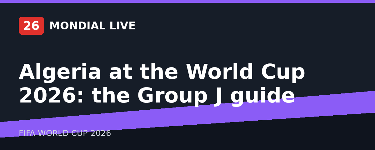 Algeria at the World Cup 2026: the Group J guide